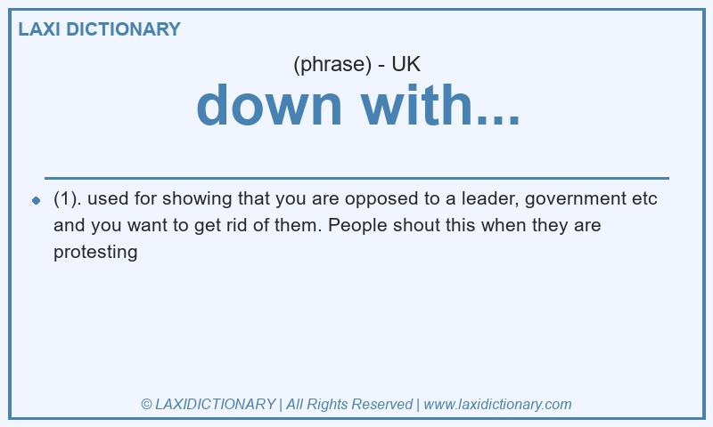 Definition down with... in British English