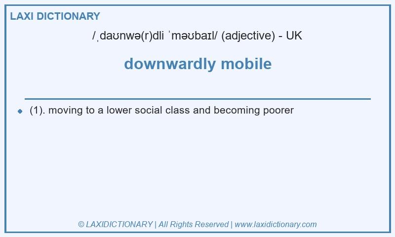 Definition downwardly mobile in British English
