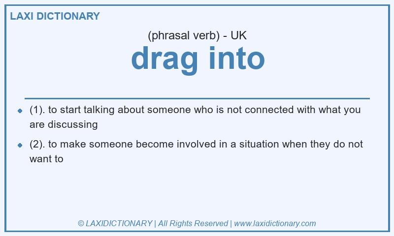 Definition drag into in British English