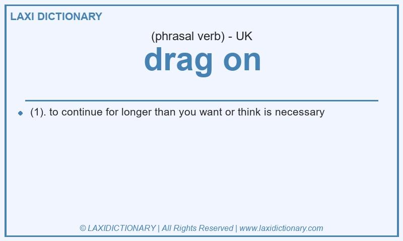 Definition drag on in British English