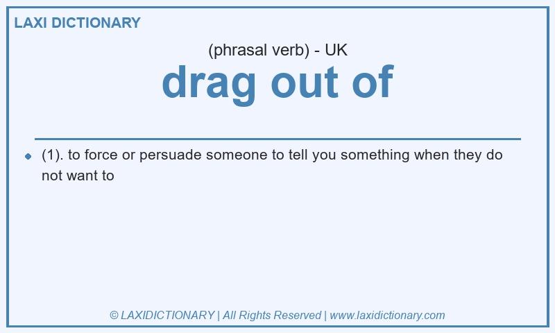 Definition drag out of in British English