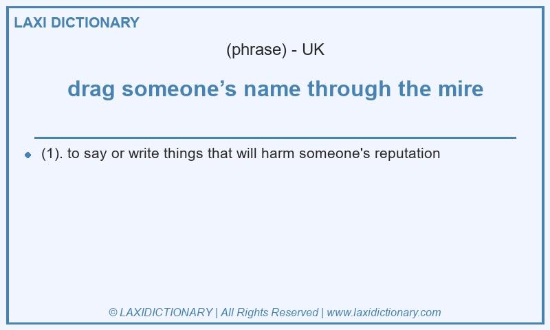 Definition drag someone’s name through the mire in British English