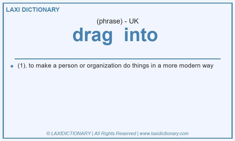 Definition drag into in British English