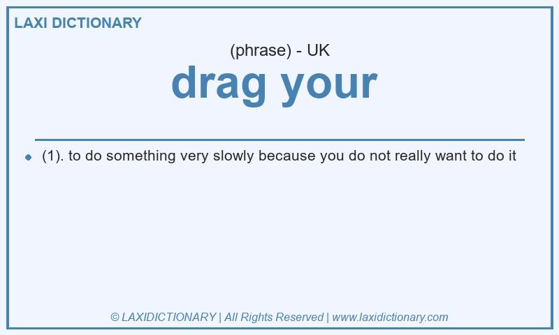 Definition drag your  in British English