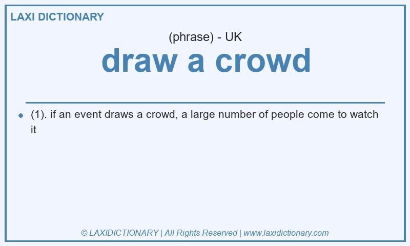 Definition draw a crowd in British English