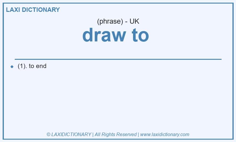 Definition draw to in British English