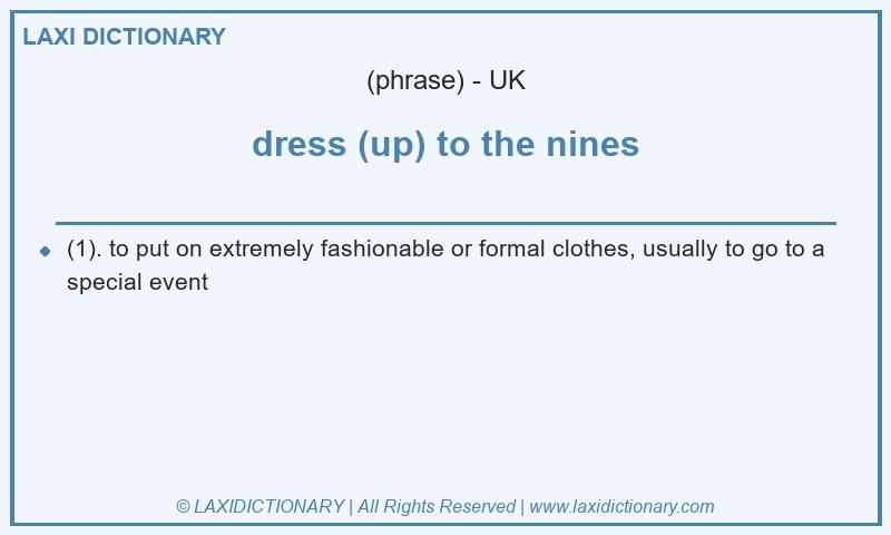 Definition dress (up) to the nines in British English