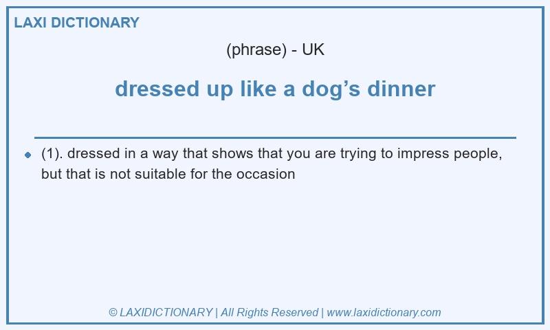 Definition dressed up like a dog’s dinner in British English