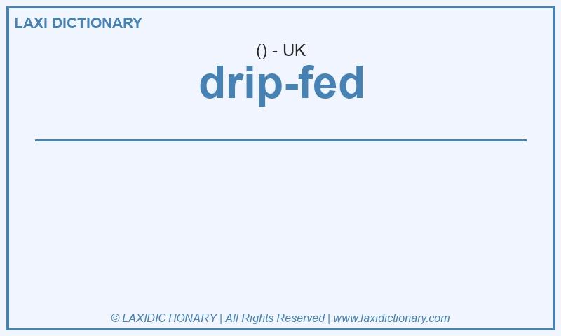 Definition drip-fed in British English