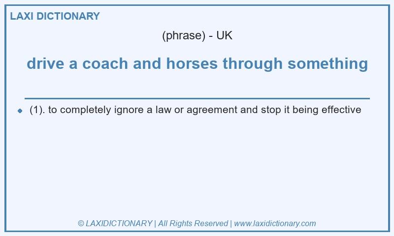 Definition drive a coach and horses through something in British English