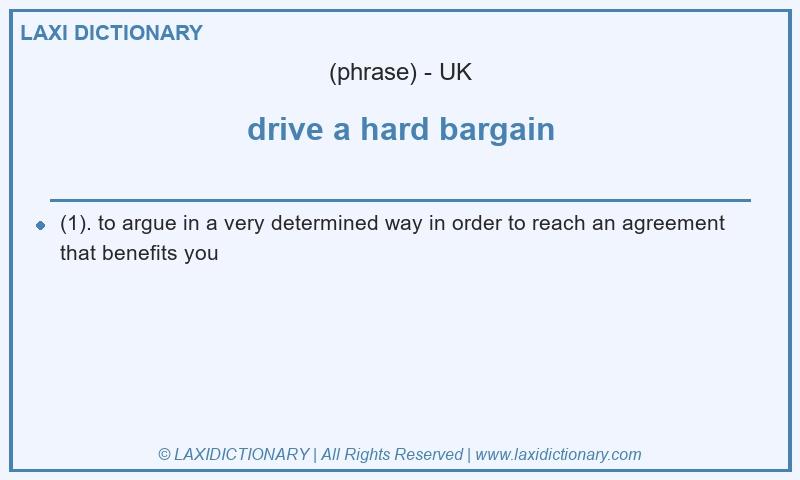Definition drive a hard bargain in British English