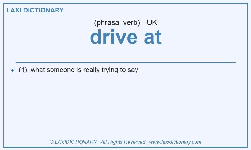Definition drive at in British English