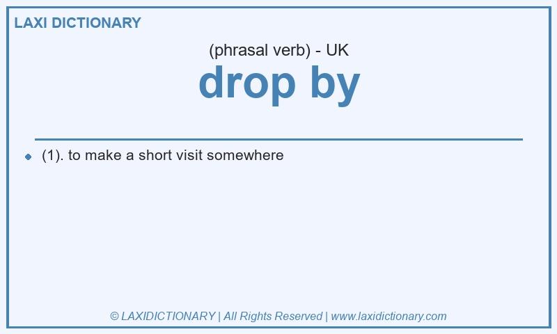 Definition drop by in British English