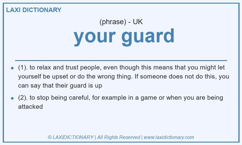 Definition  your guard in British English
