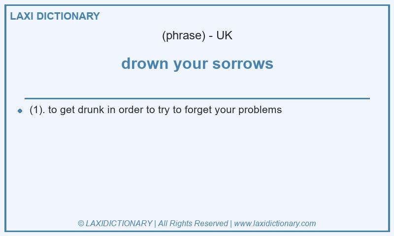 Definition drown your sorrows in British English