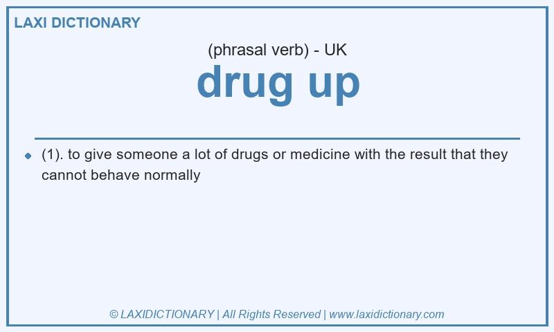 Definition drug up in British English