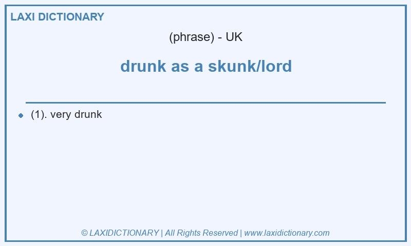 Definition drunk as a skunk/lord in British English