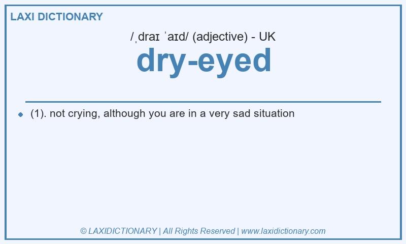 Definition dry-eyed in British English