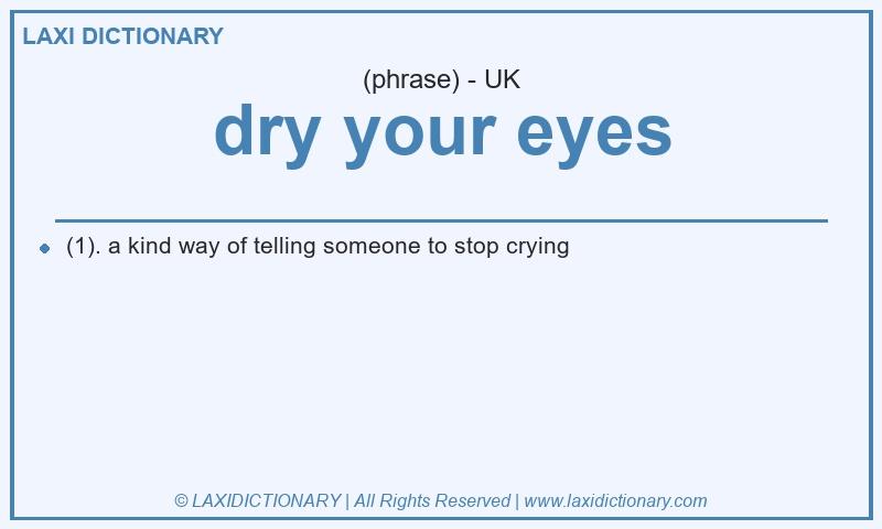 Definition dry your eyes in British English