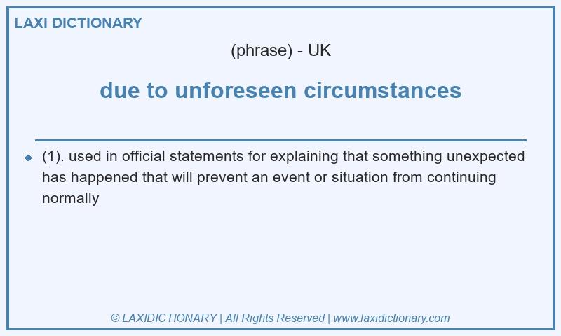 Definition due to unforeseen circumstances in British English