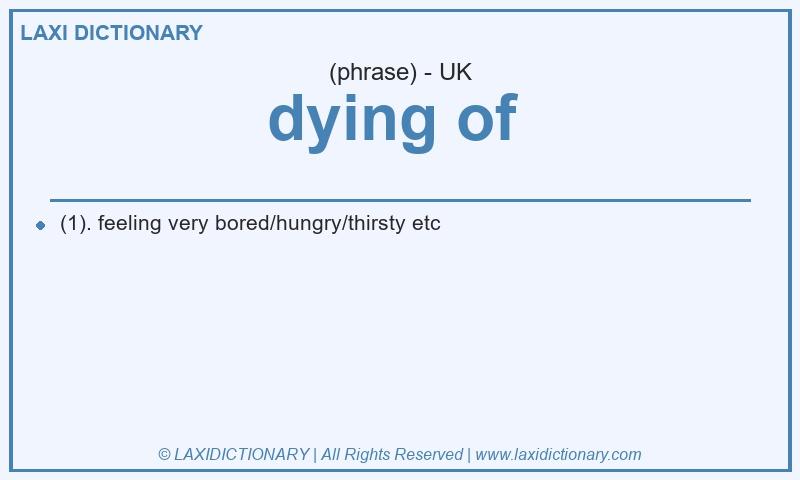 Definition dying of in British English
