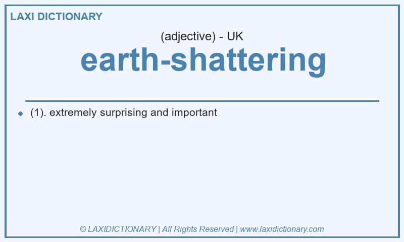 Definition earth-shattering in British English