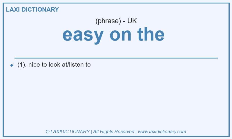 Definition easy on the  in British English