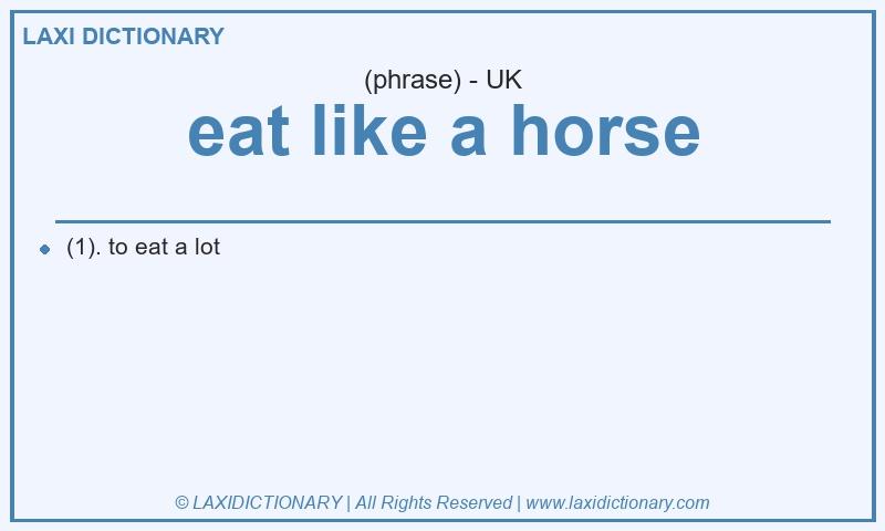Definition eat like a horse in British English