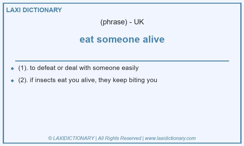 Definition eat someone alive in British English