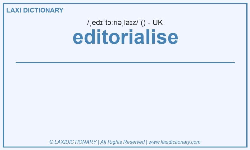Definition editorialise in British English