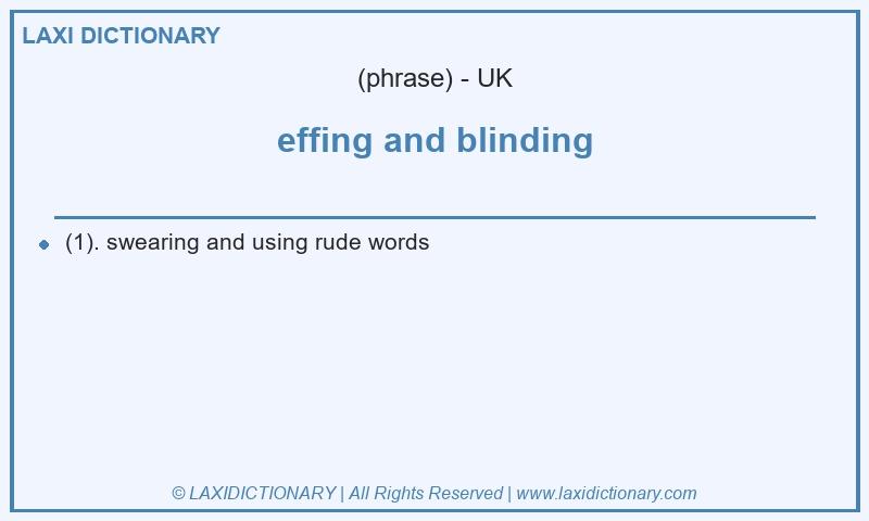 Definition effing and blinding in British English