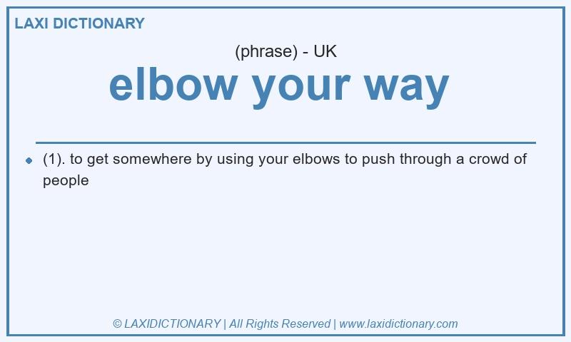 Definition elbow your way in British English