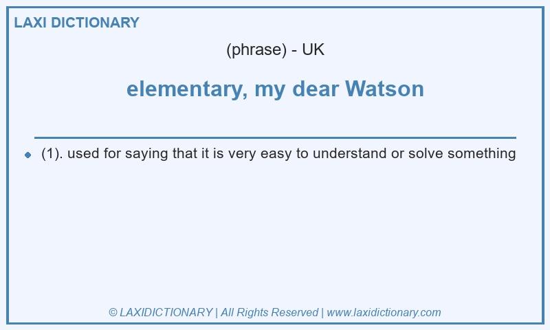 Definition elementary, my dear Watson in British English