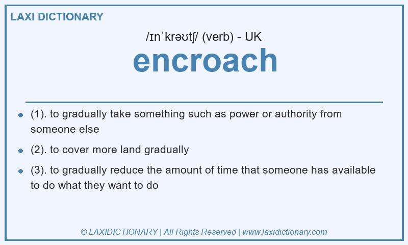 Definition encroach in British English