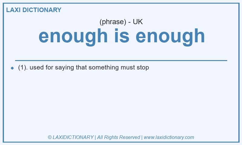 Definition enough is enough in British English