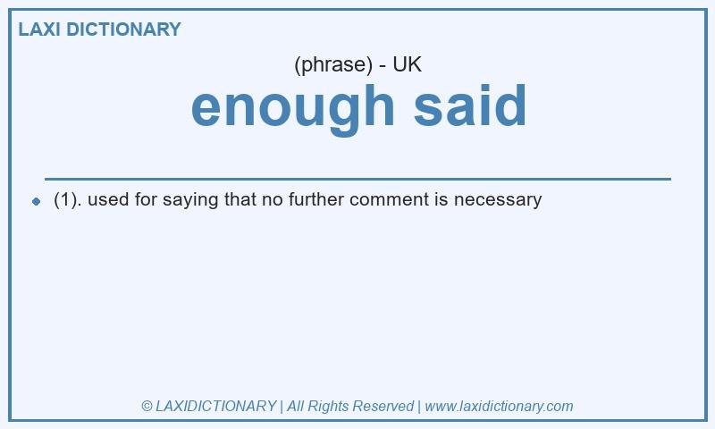 Definition enough said in British English
