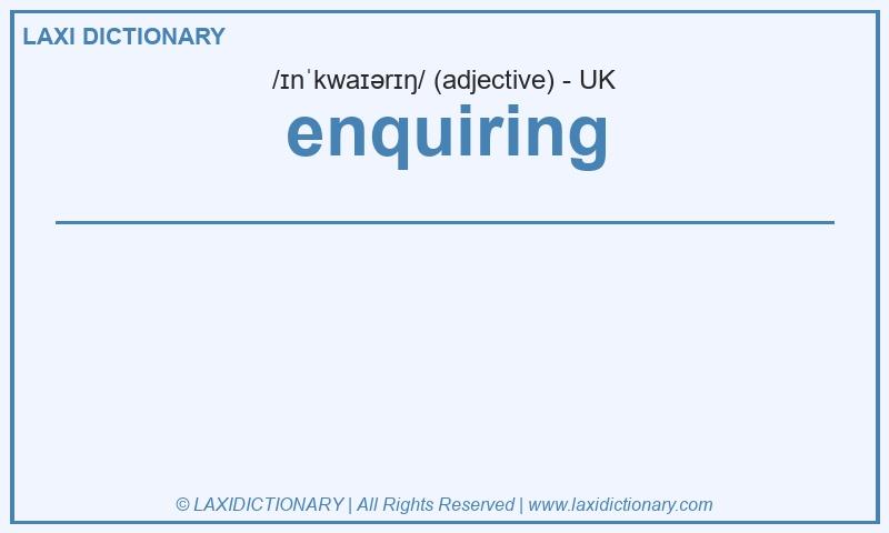 Definition enquiring in British English