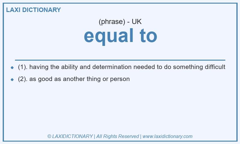 Definition equal to in British English