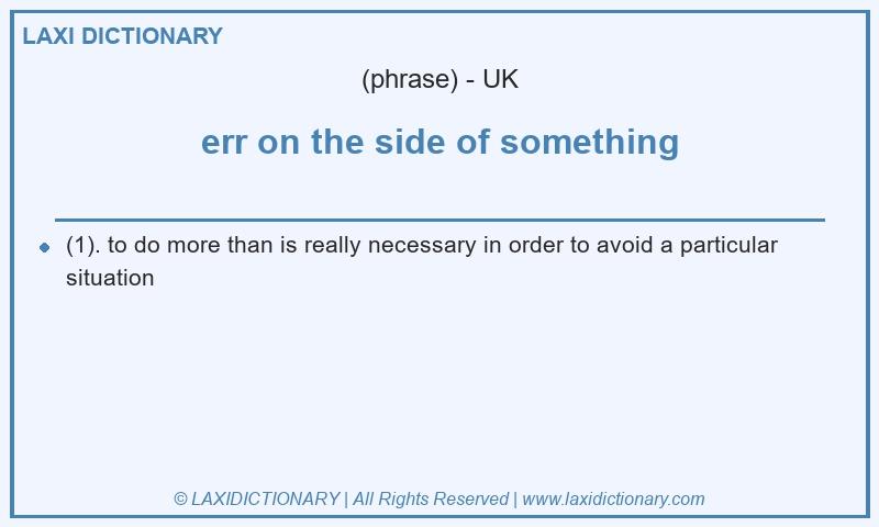 Definition err on the side of something in British English