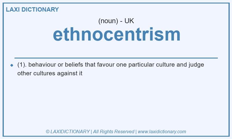Definition ethnocentrism in British English