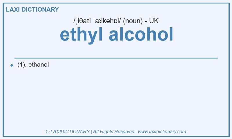 Definition ethyl alcohol in British English