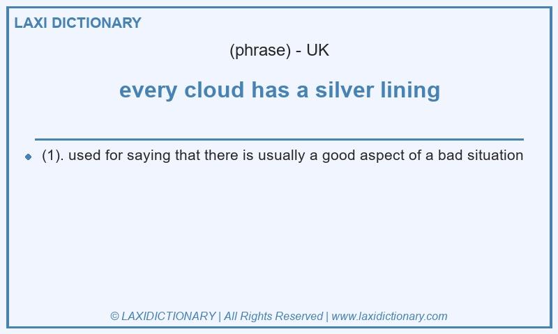 Definition every cloud has a silver lining in British English