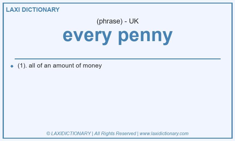 Definition every penny in British English