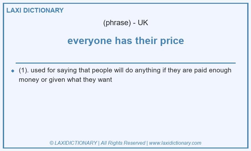 Definition everyone has their price in British English