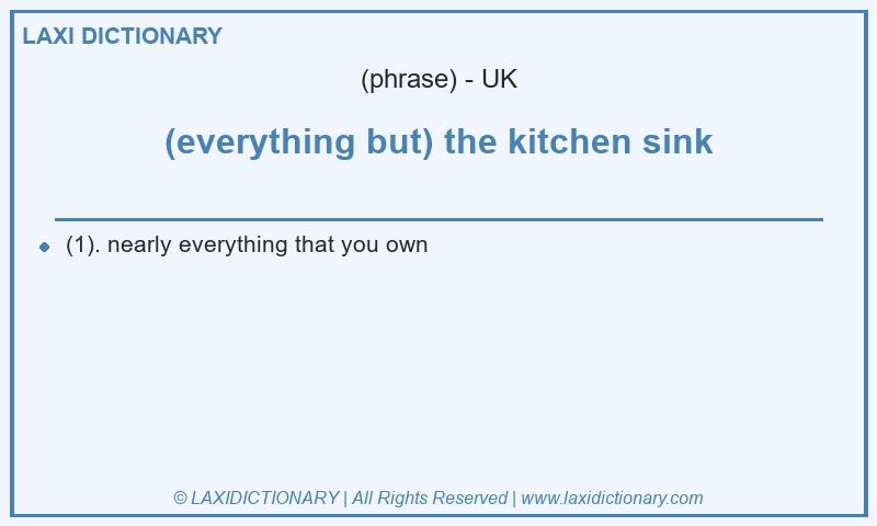 Definition (everything but) the kitchen sink in British English