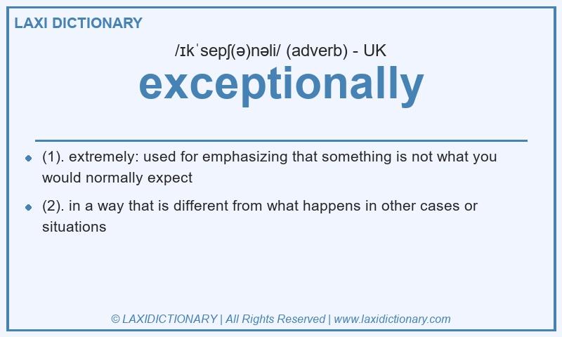 Definition exceptionally in British English