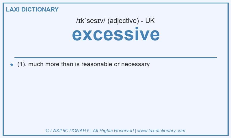 Definition excessive in British English