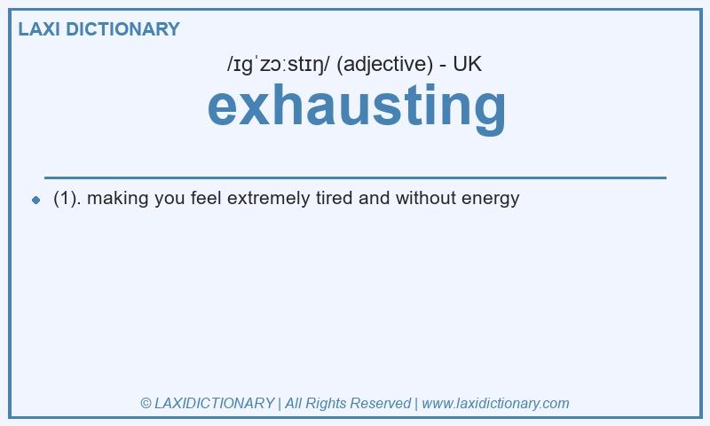 Definition exhausting in British English