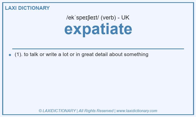 Definition expatiate in British English