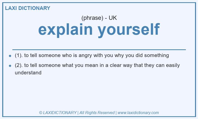 Definition explain yourself in British English